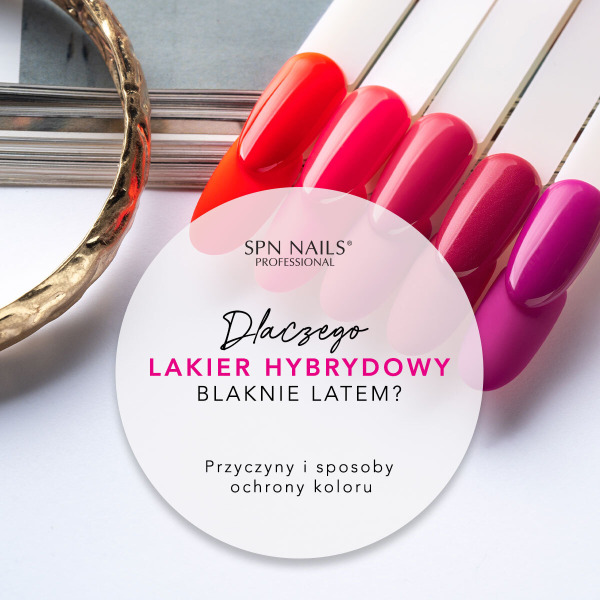 Dlaczego lakier hybrydowy blaknie latem? Przyczyny i sposoby ochrony koloru 