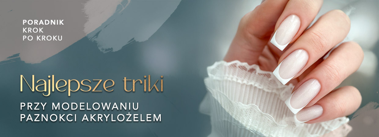 Najlepsze triki przy modelowaniu paznokci akrylożelem – poradnik krok po kroku